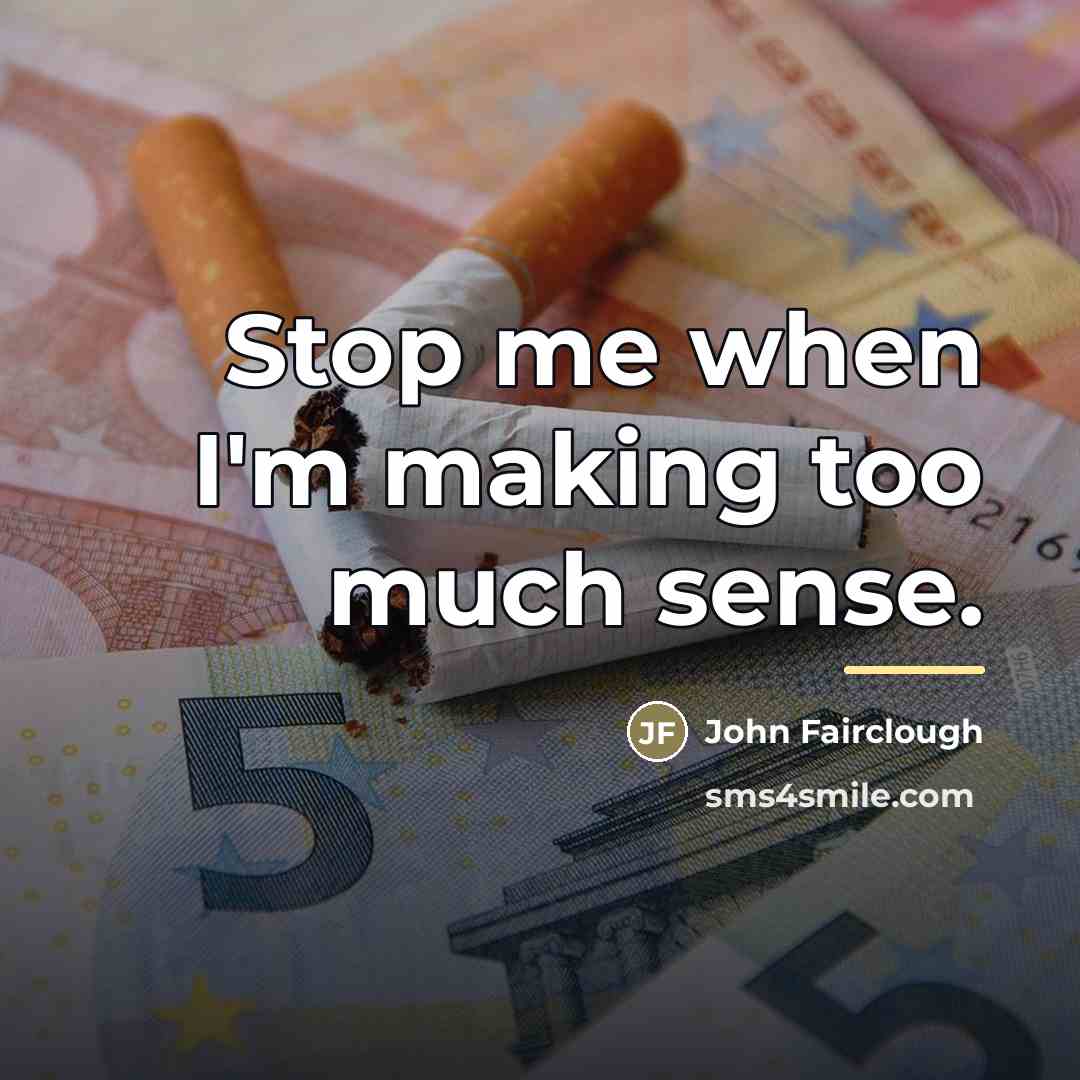 “Stop me when I'm making too much sense.…” quote by John Fairclough