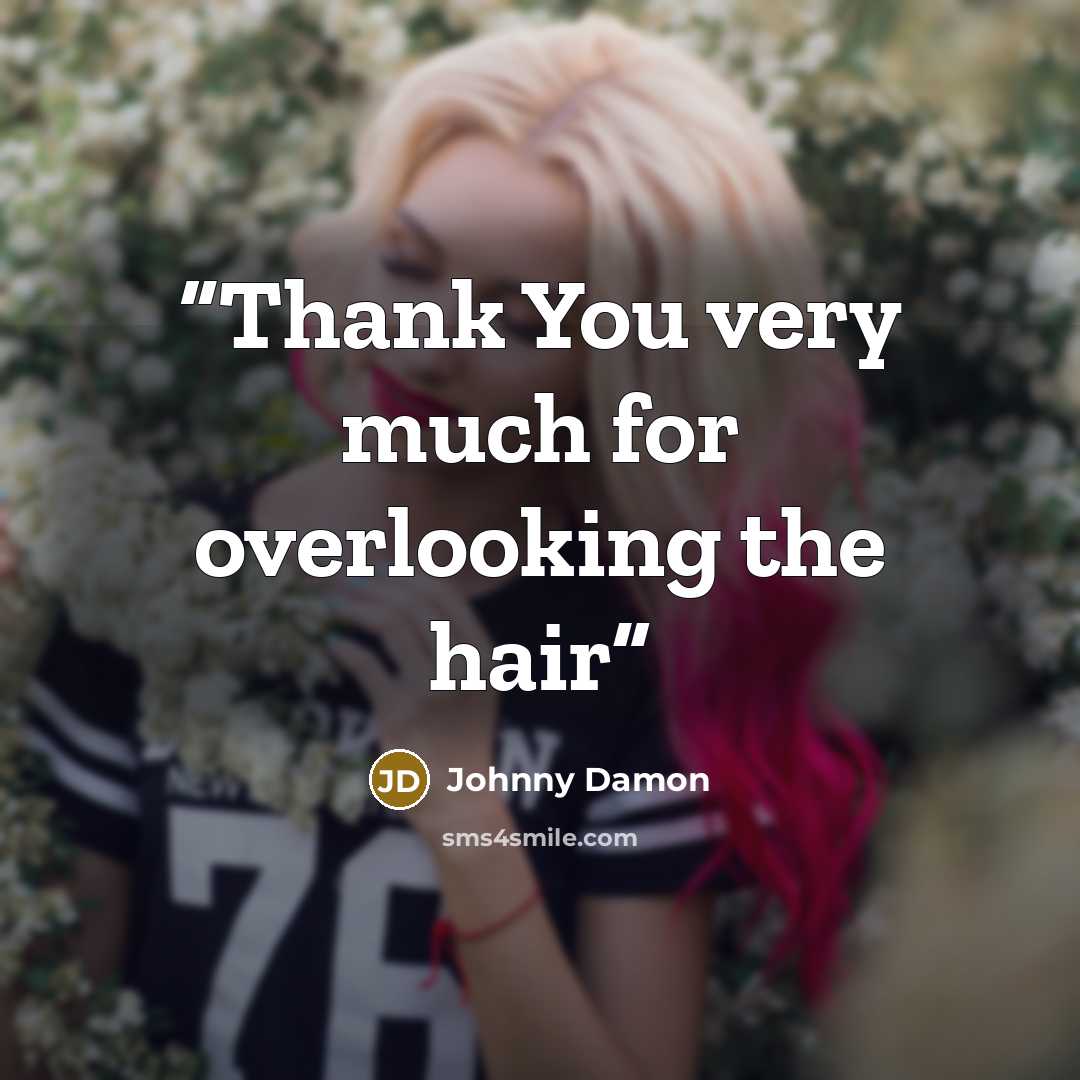 “Thank You very much for overlooking the hair” quote by Johnny Damon