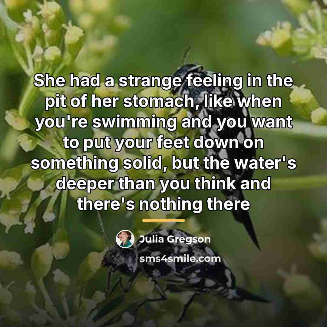 “She had a strange feeling in the pit of her…” quote by Julia Gregson