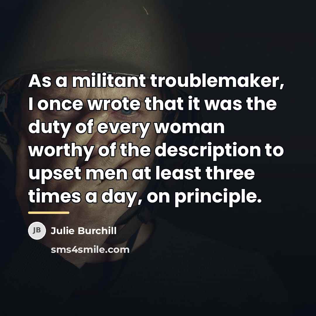 “As a militant troublemaker, I once wrote that it was…” quote by Julie Burchill