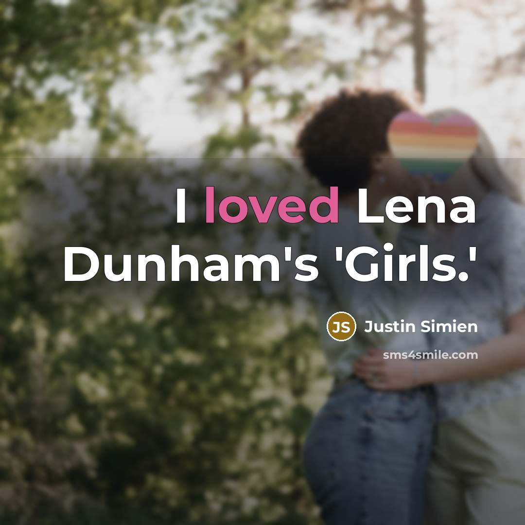 “I loved Lena Dunham's 'Girls.'” quote by Justin Simien