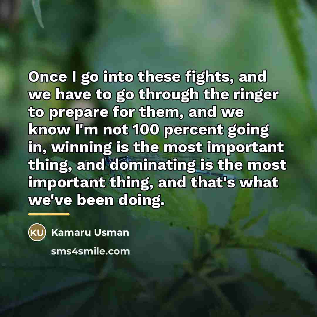 “Once I go into these fights, and we have to…” quote by Kamaru Usman