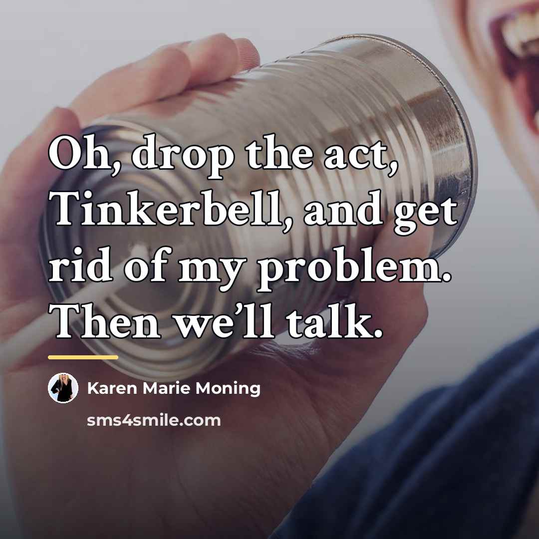 “Oh, drop the act, Tinkerbell, and get rid of my…” quote by Karen Marie Moning