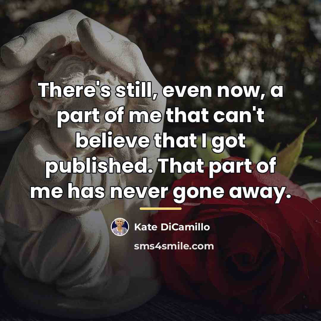 “There's still, even now, a part of me that can't…” quote by Kate DiCamillo