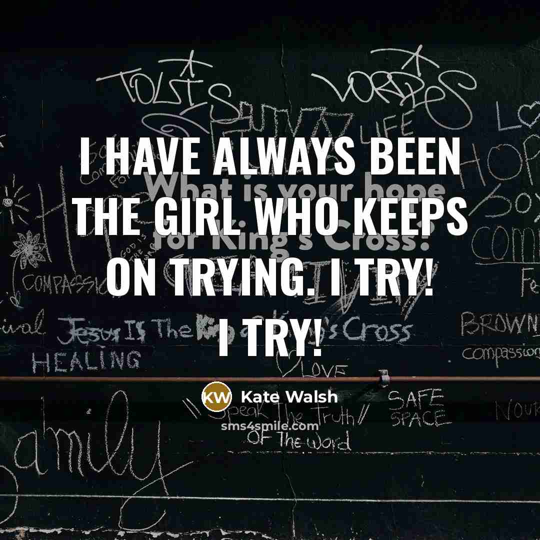 “I have always been the girl who keeps on trying.…” quote by Kate Walsh