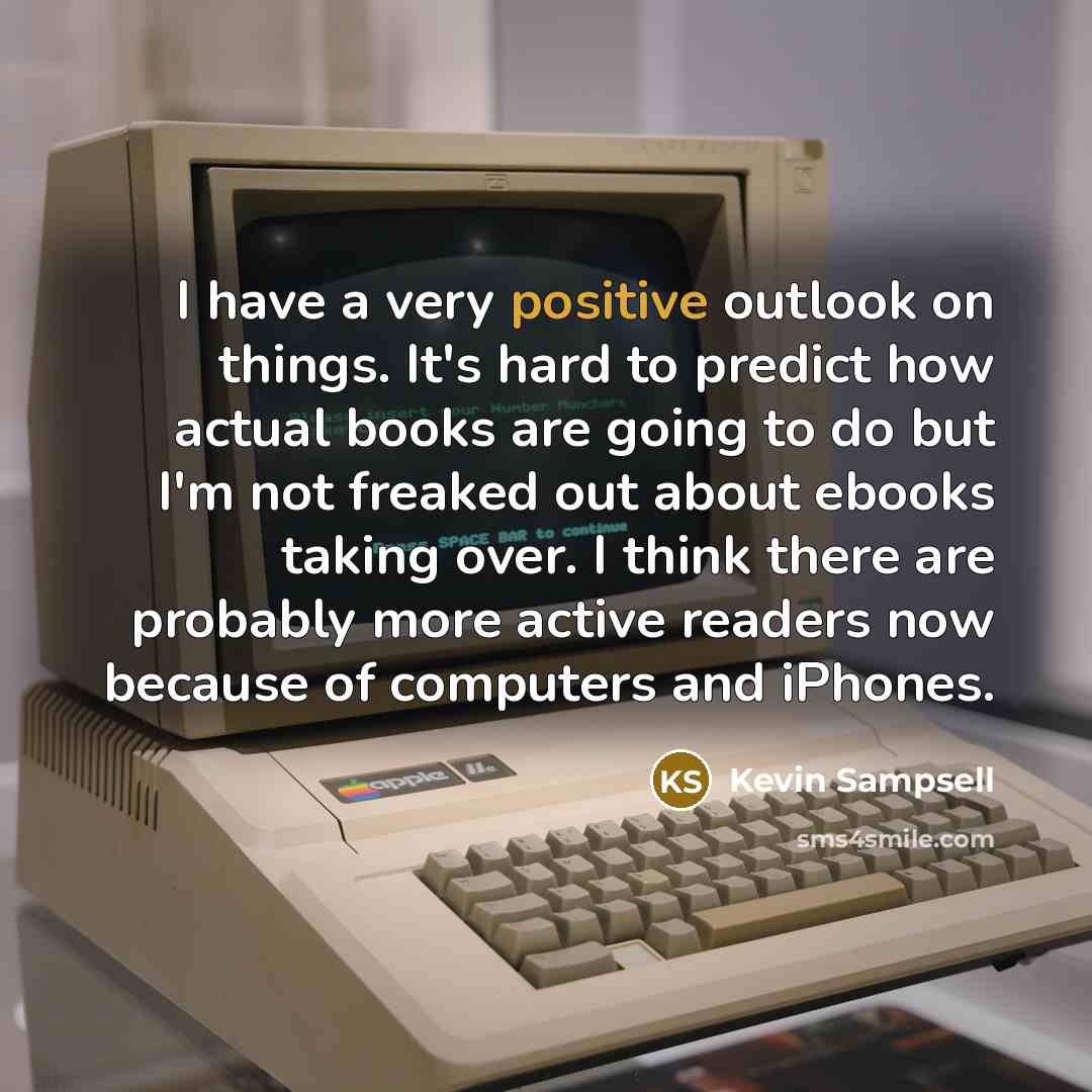 “I have a very positive outlook on things. It's hard…” quote by Kevin Sampsell