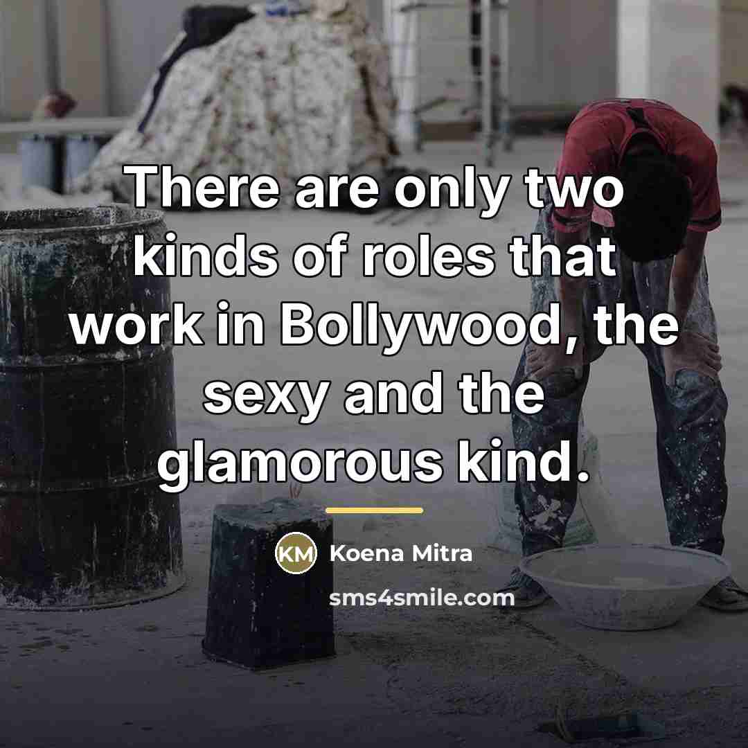 “There are only two kinds of roles that work in…” quote by Koena Mitra