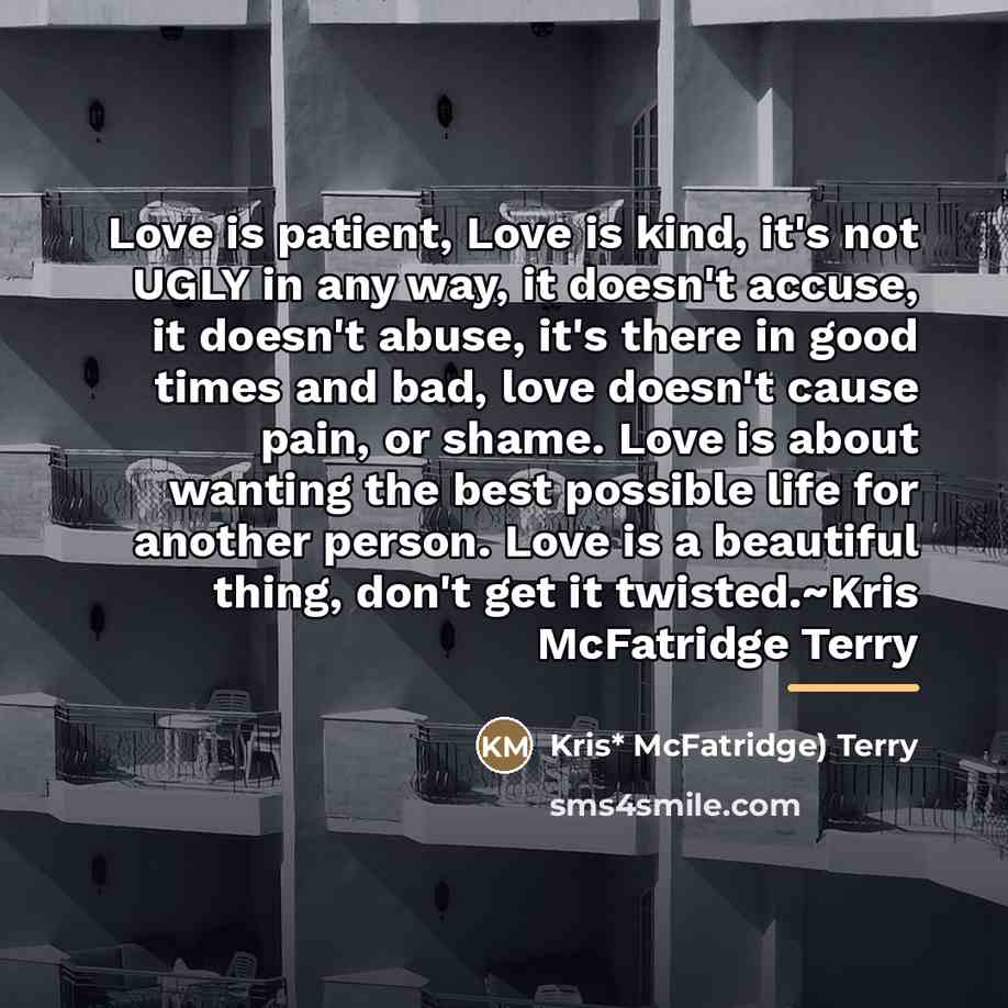 “Love is patient, Love is kind, it's not UGLY in…” quote by Anonymous