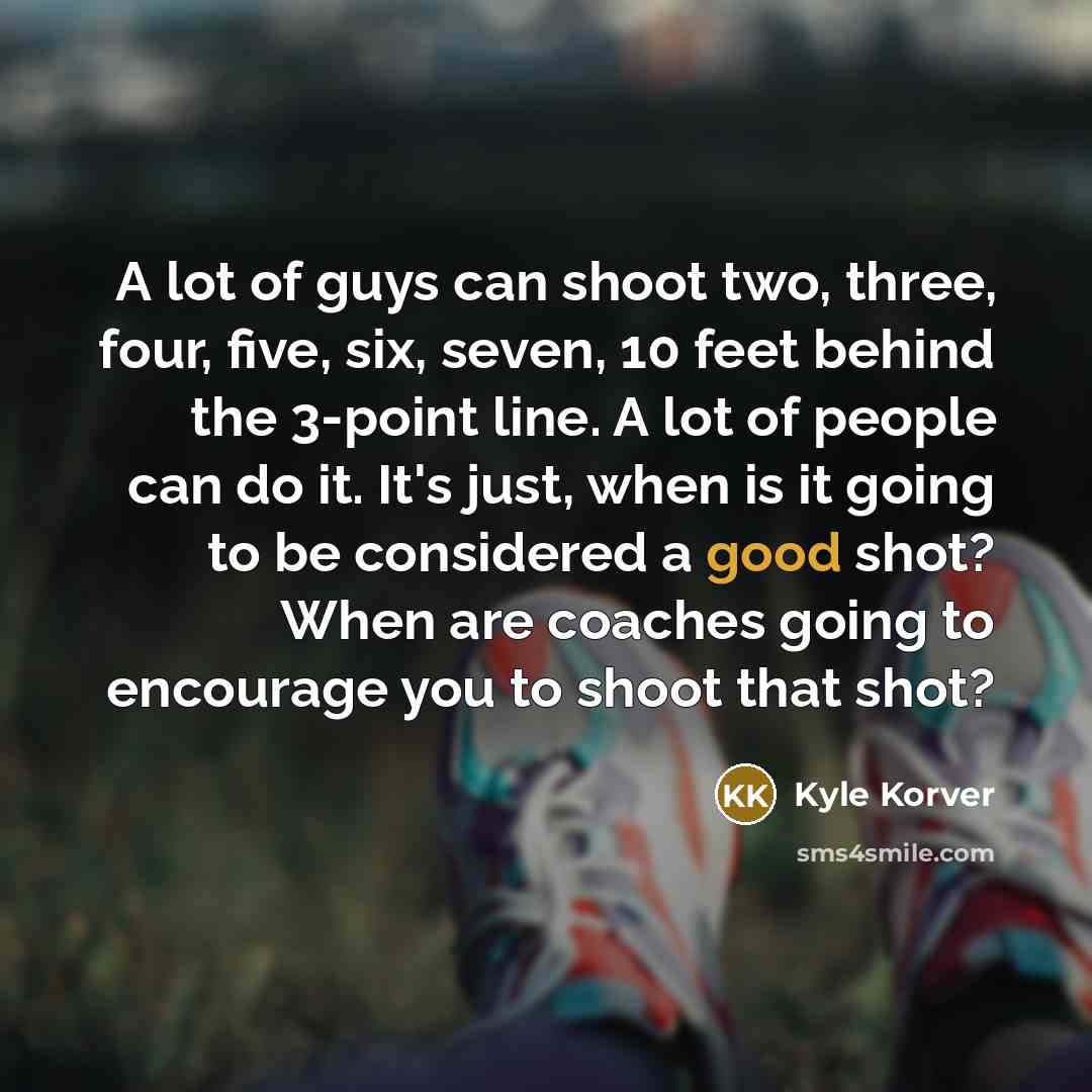 “A lot of guys can shoot two, three, four, five,…” quote by Kyle Korver