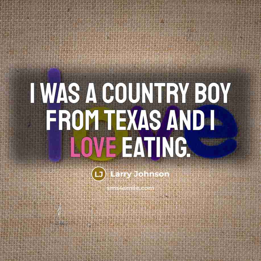 “I was a country boy from Texas and I love…” quote by Larry Johnson