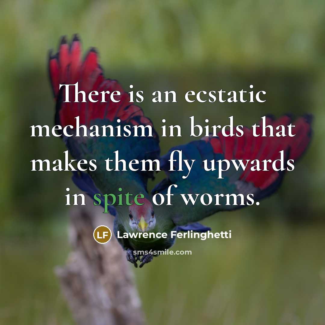 “There is an ecstatic mechanism in birds that makes them…” quote by Lawrence Ferlinghetti