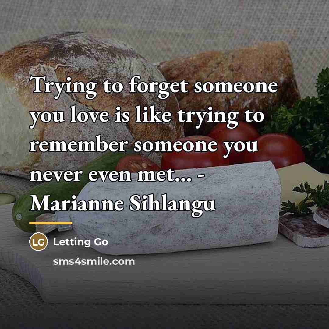 “Trying to forget someone you love is like trying to…” quote by Letting Go