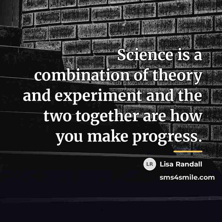 “Science is a combination of theory and experiment and the…” quote by Lisa Randall