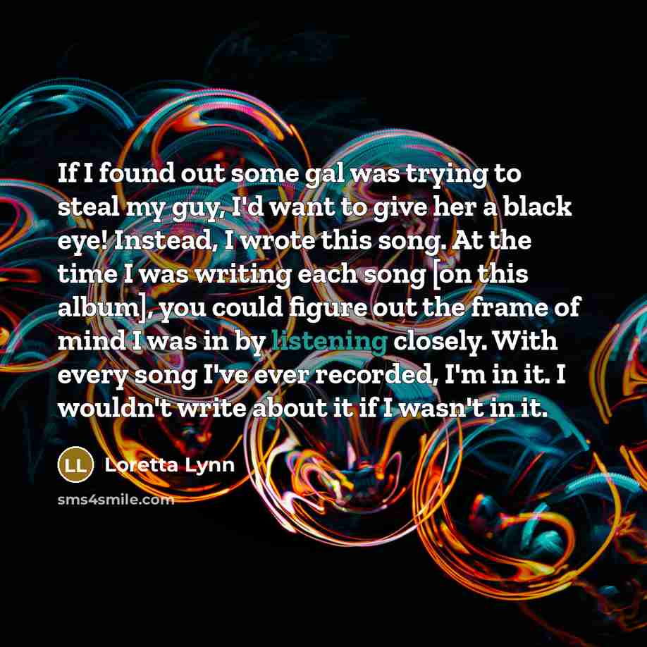 “If I found out some gal was trying to steal…” quote by Loretta Lynn