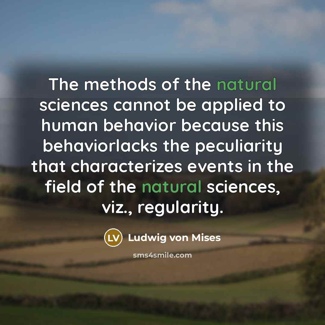 “The methods of the natural sciences cannot be applied to…” quote by Ludwig von Mises