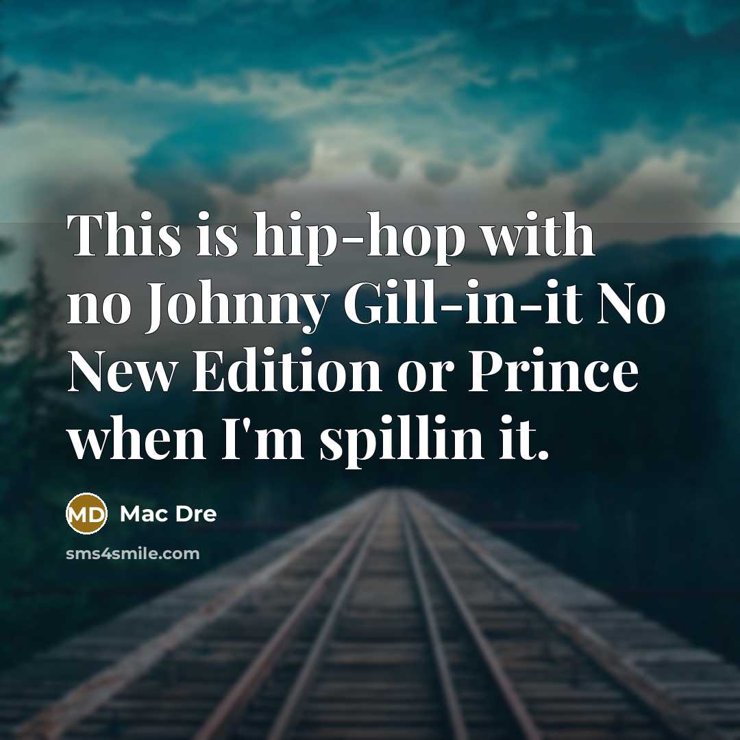 “This is hip-hop with no Johnny Gill-in-it No New Edition…” quote by Mac Dre