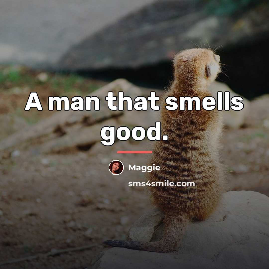 “A man that smells good.…” quote by Maggie