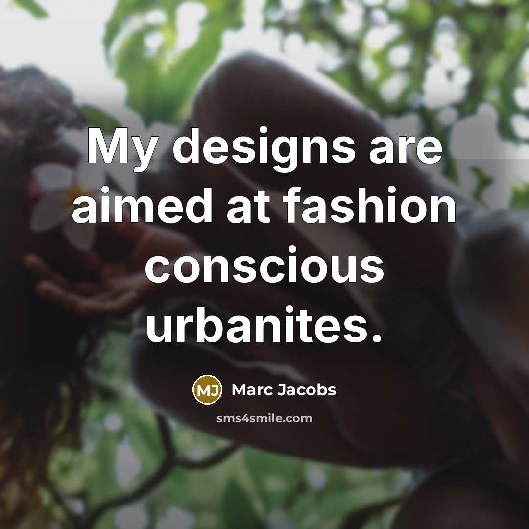 “My designs are aimed at fashion conscious urbanites.” quote by Marc Jacobs