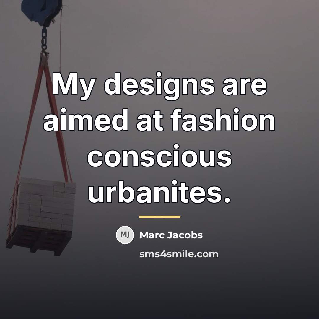 “My designs are aimed at fashion conscious urbanites.…” quote by Marc Jacobs