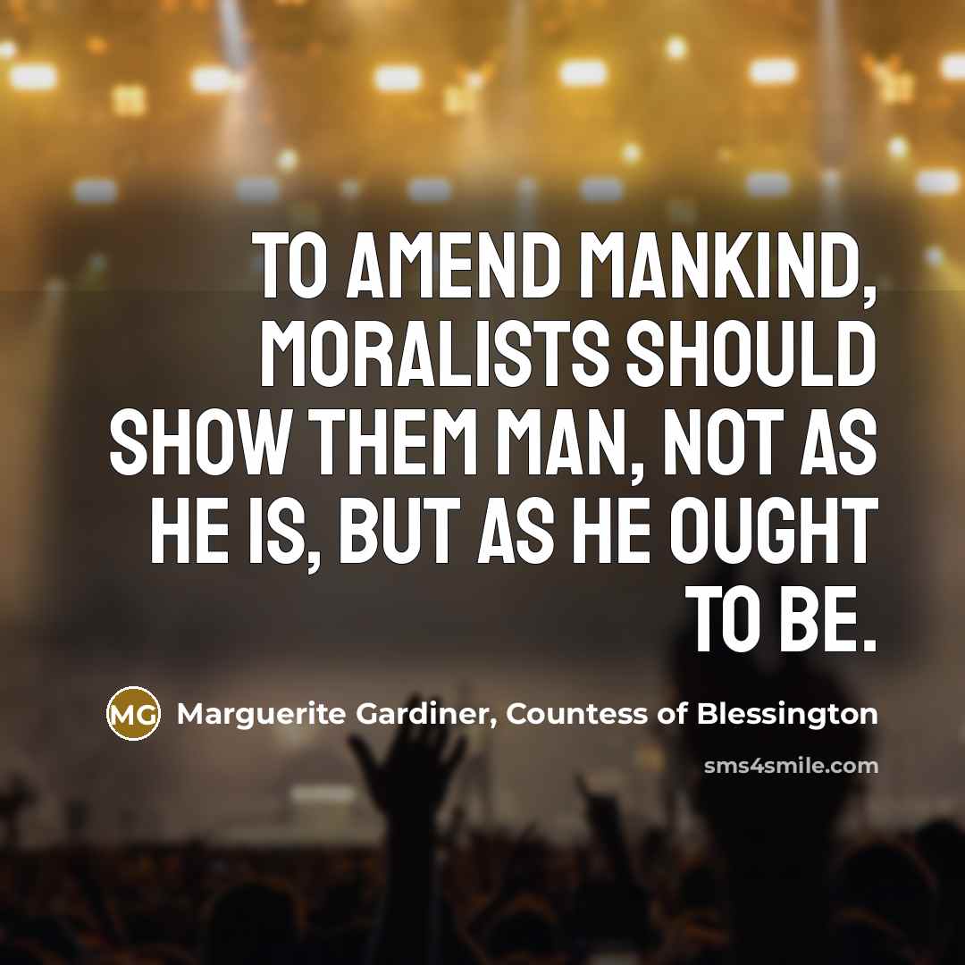 “To amend mankind, moralists should show them man, not as…” quote by Marguerite Gardiner, Countess of Blessington