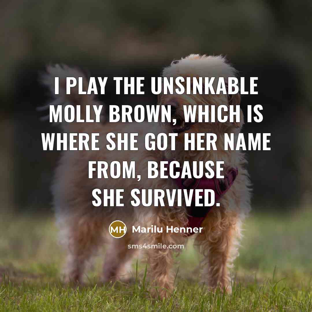 “I play the unsinkable Molly Brown, which is where she…” quote by Marilu Henner