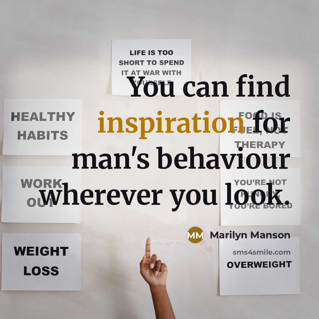“You can find inspiration for man's behaviour wherever you look.…” quote by Marilyn Manson