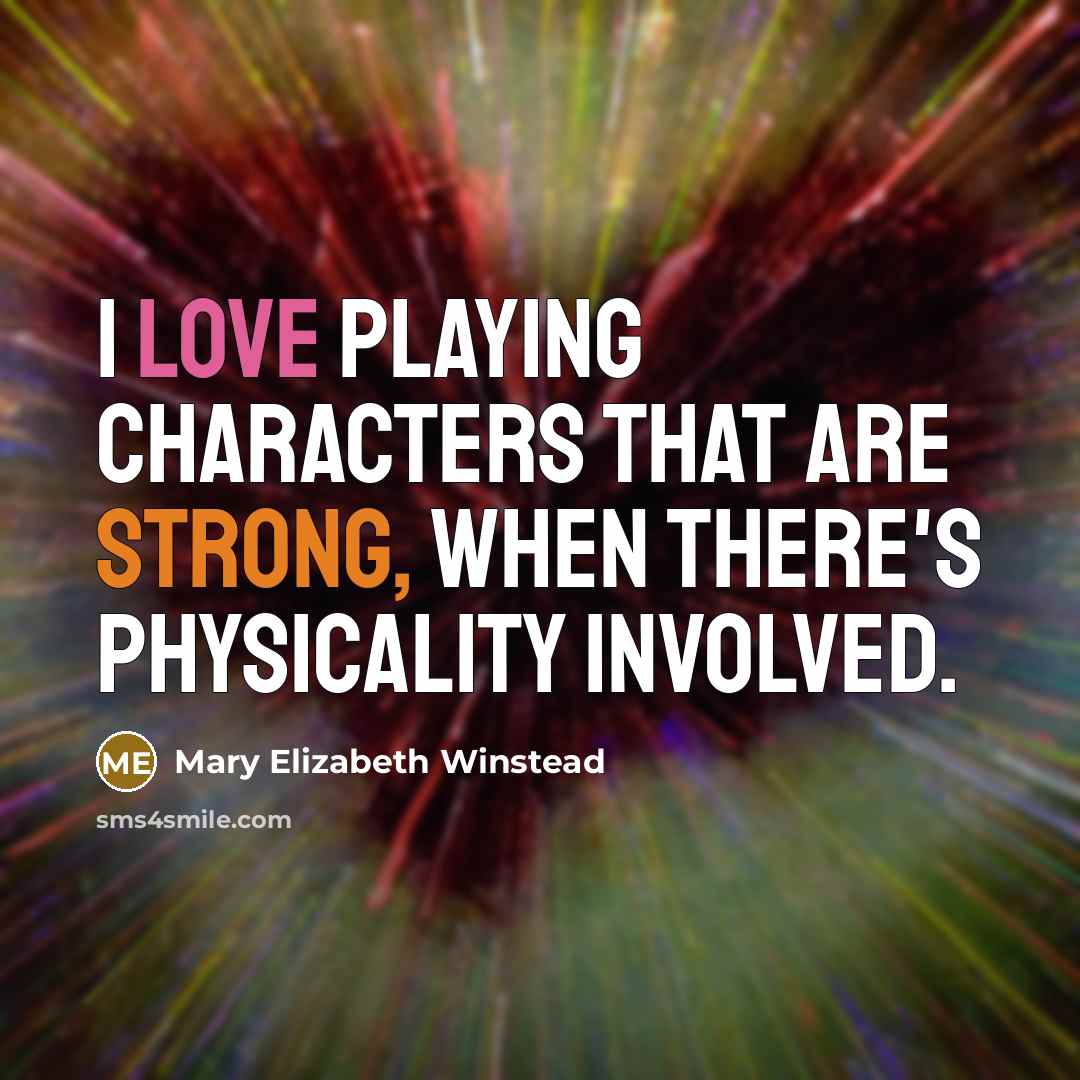 “I love playing characters that are strong, when there's physicality…” quote by Mary Elizabeth Winstead