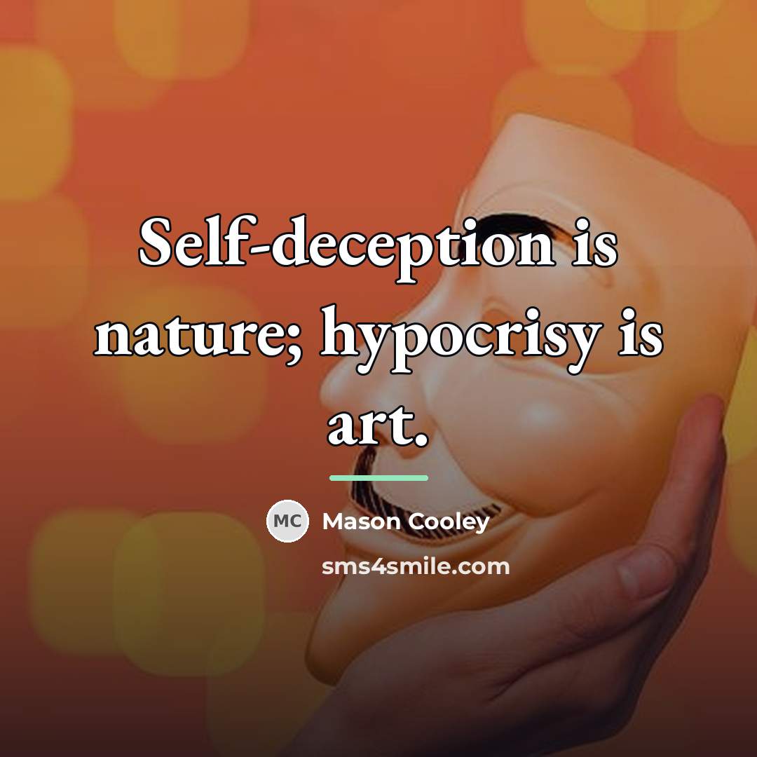 “Self-deception is nature; hypocrisy is art.…” quote by Mason Cooley