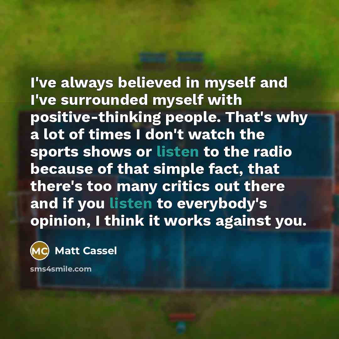 “I've always believed in myself and I've surrounded myself with…” quote by Matt Cassel