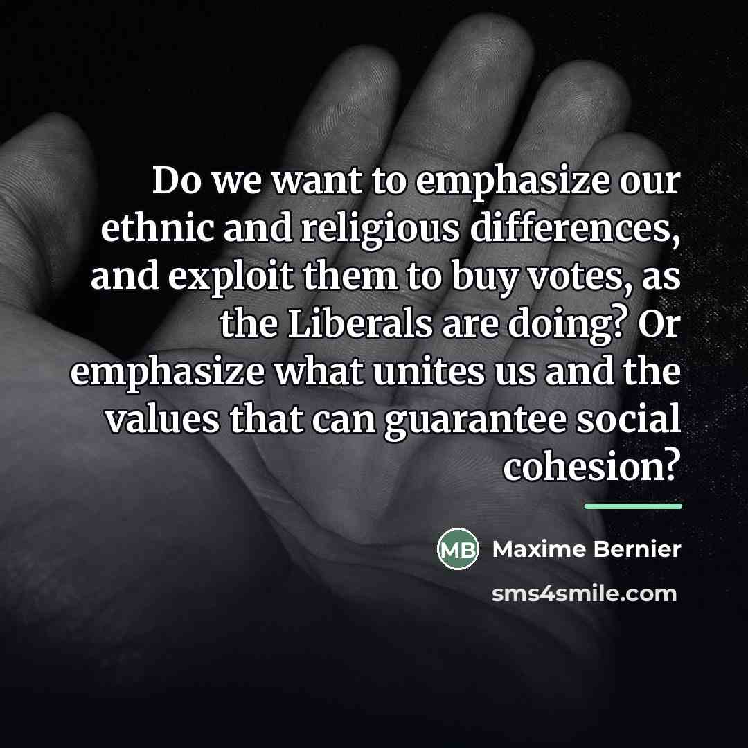 “Do we want to emphasize our ethnic and religious differences,…” quote by Maxime Bernier