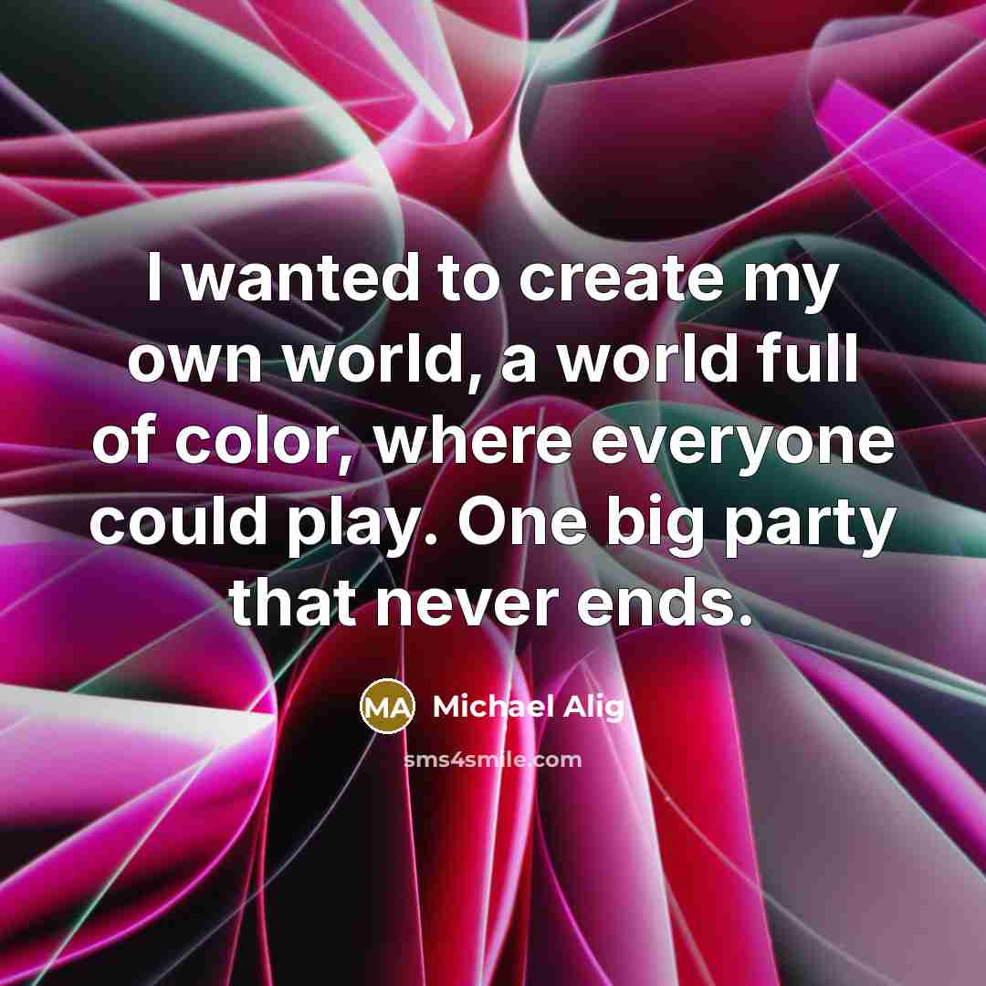 “I wanted to create my own world, a world full…” quote by Michael Alig