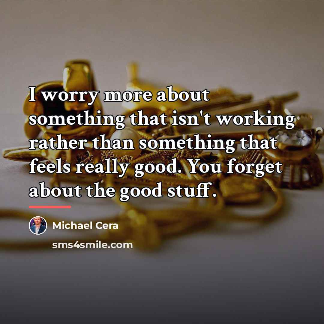 “I worry more about something that isn't working rather than…” quote by Michael Cera