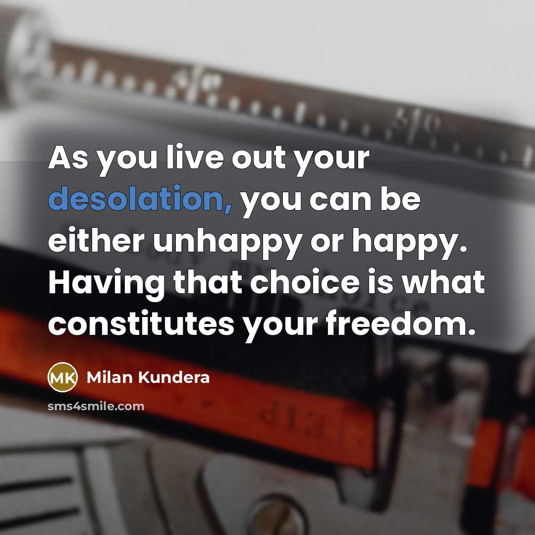 “As you live out your desolation, you can be either…” quote by Milan Kundera