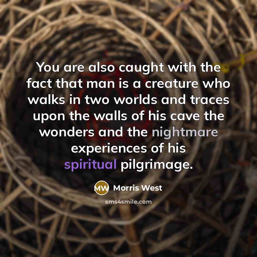 “You are also caught with the fact that man is…” quote by Morris West
