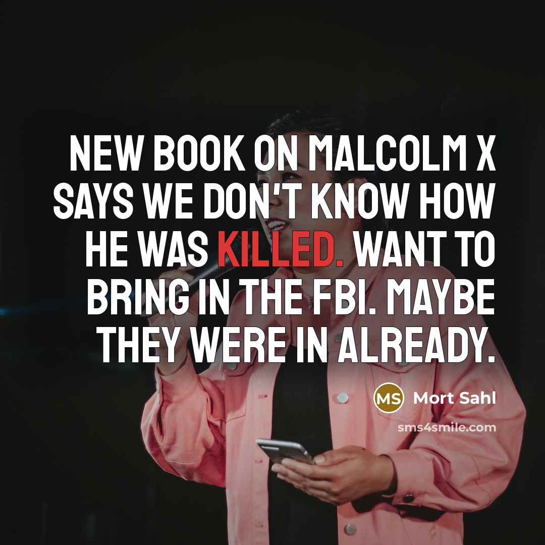 “New book on Malcolm X says we don't know how…” quote by Mort Sahl