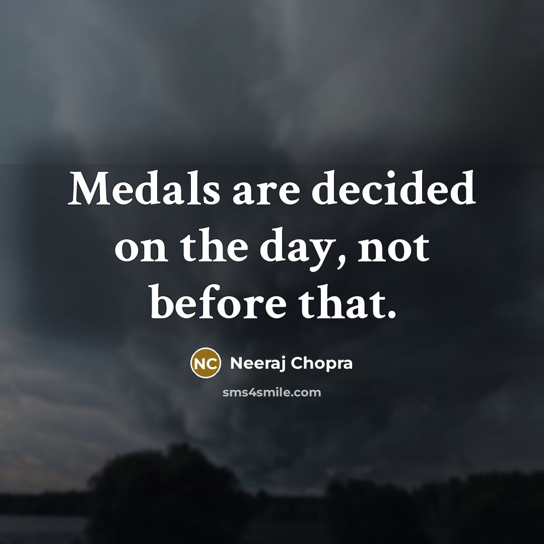 “Medals are decided on the day, not before that.…” quote by Neeraj Chopra