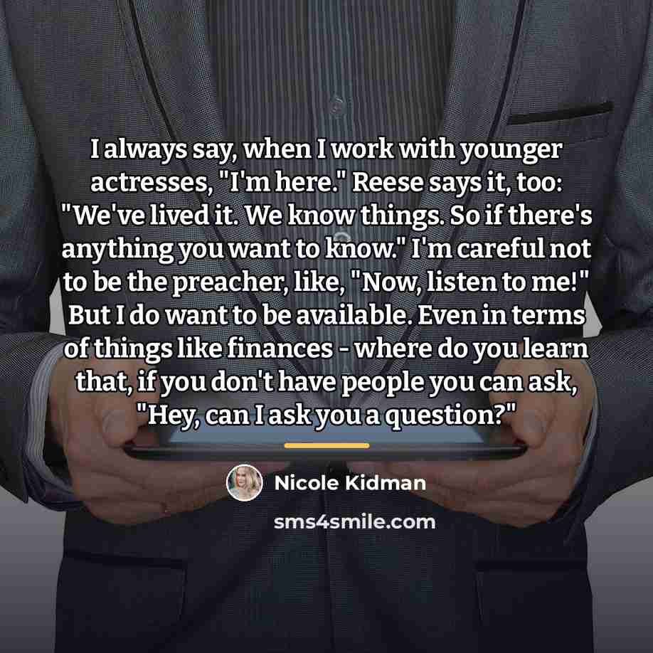 “I always say, when I work with younger actresses, "I'm…” quote by Nicole Kidman