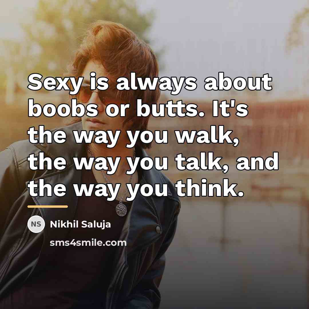 “Sexy is always about boobs or butts. It's the way…” quote by Nikhil Saluja