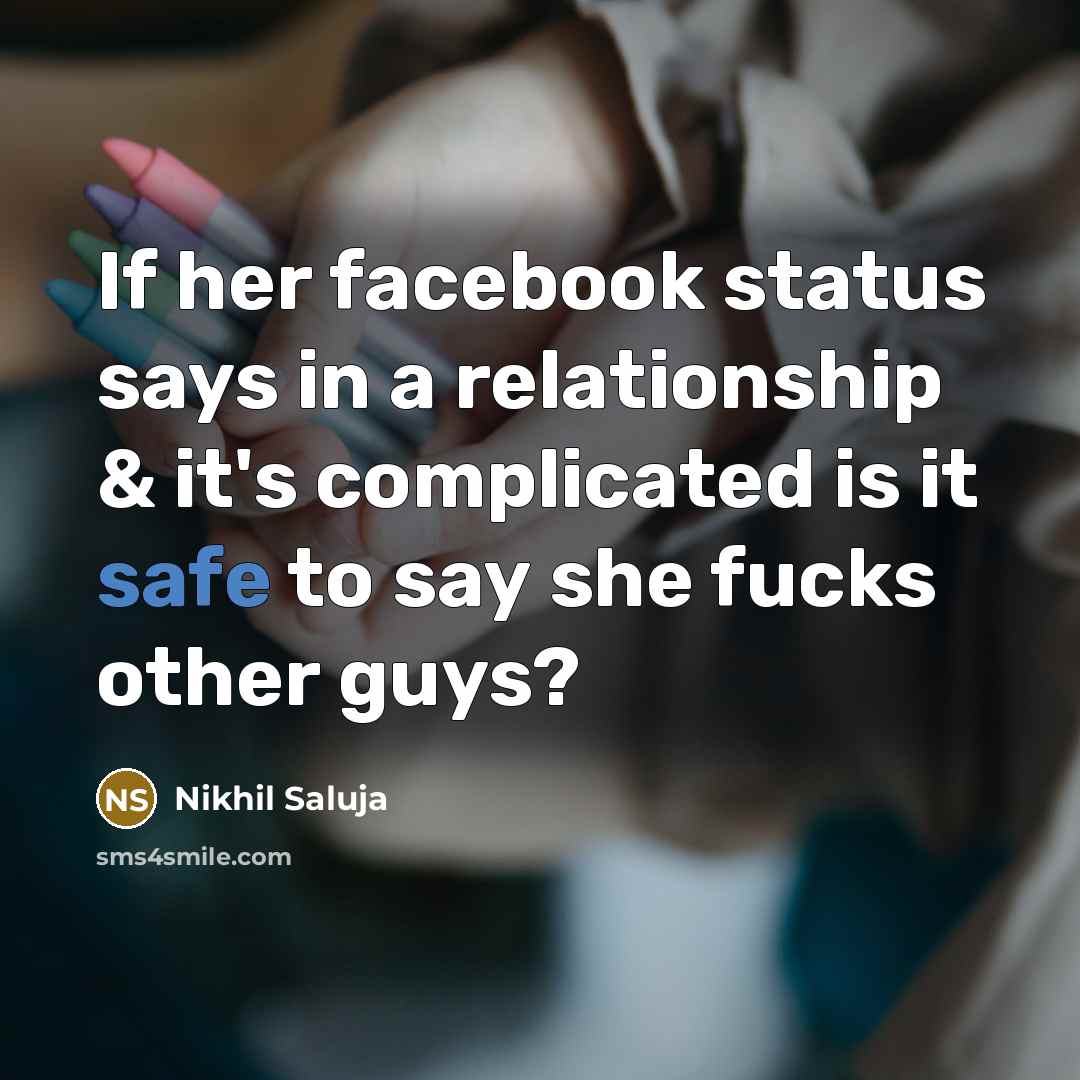 “If her facebook status says in a relationship & it's…” quote by Nikhil Saluja