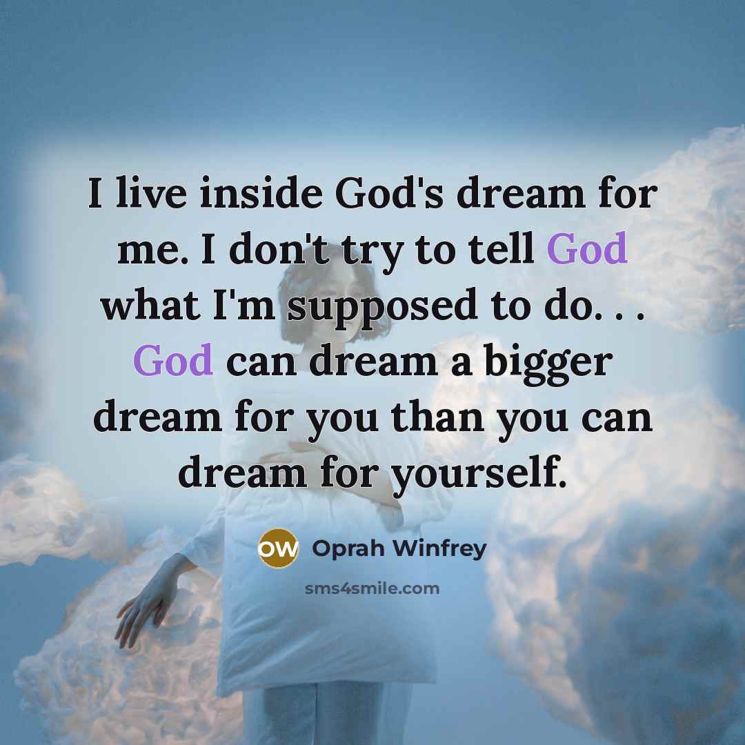 “I live inside God's dream for me. I don't try…” quote by Oprah Winfrey