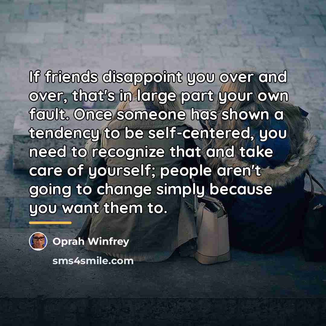 “If friends disappoint you over and over, that's in large…” quote by Oprah Winfrey