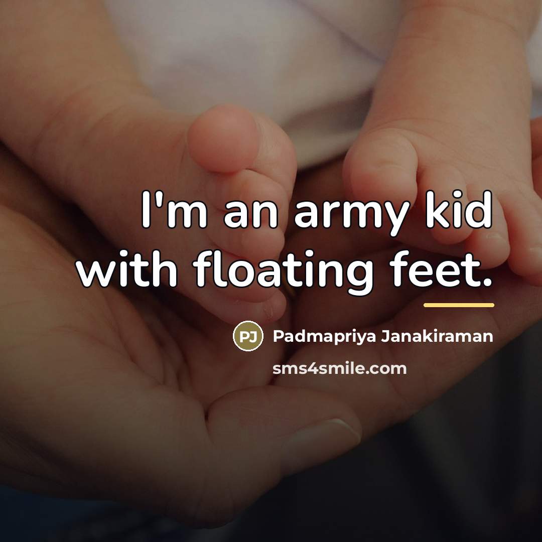 “I'm an army kid with floating feet.…” quote by Padmapriya Janakiraman