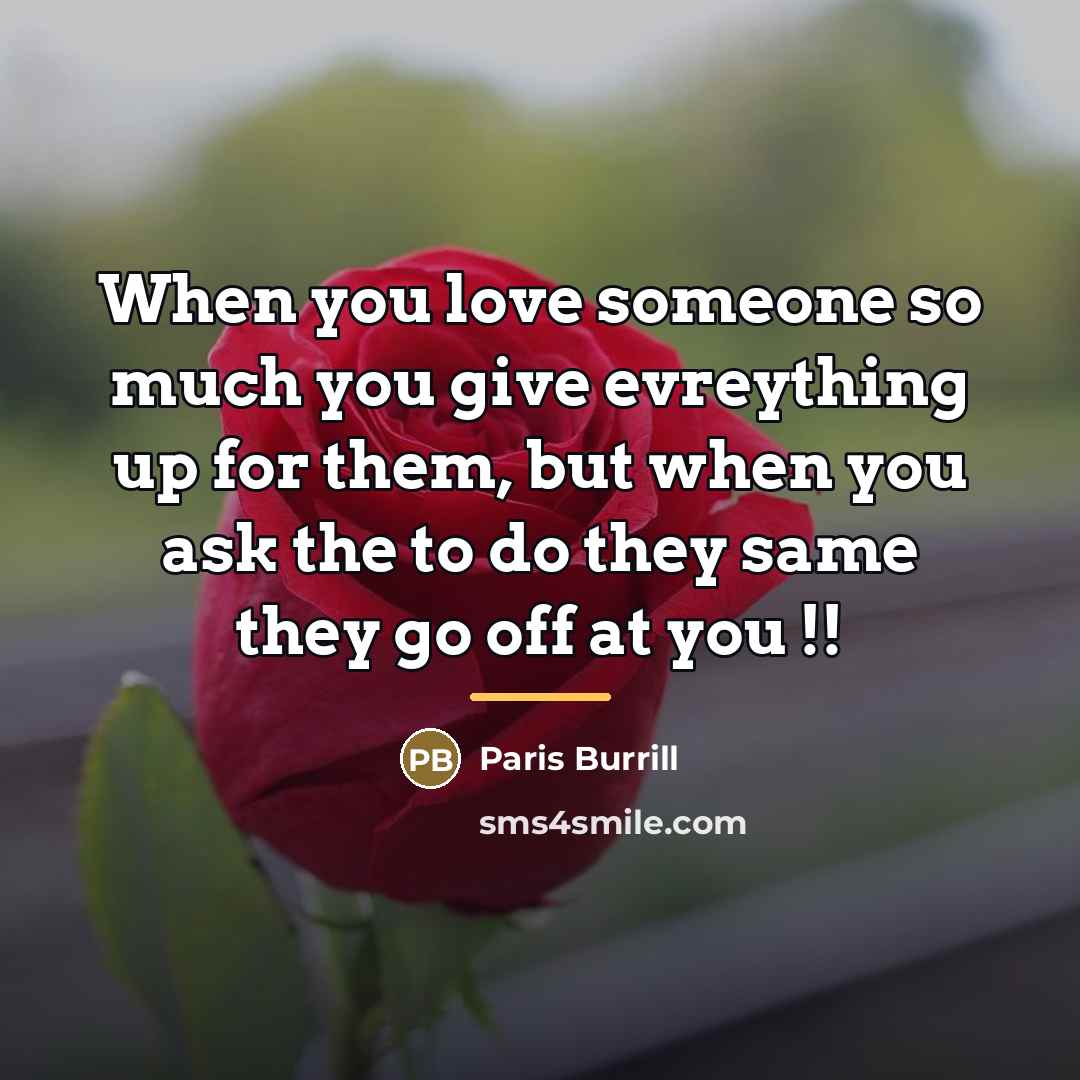 “When you love someone so much you give evreything up…” quote by Paris Burrill