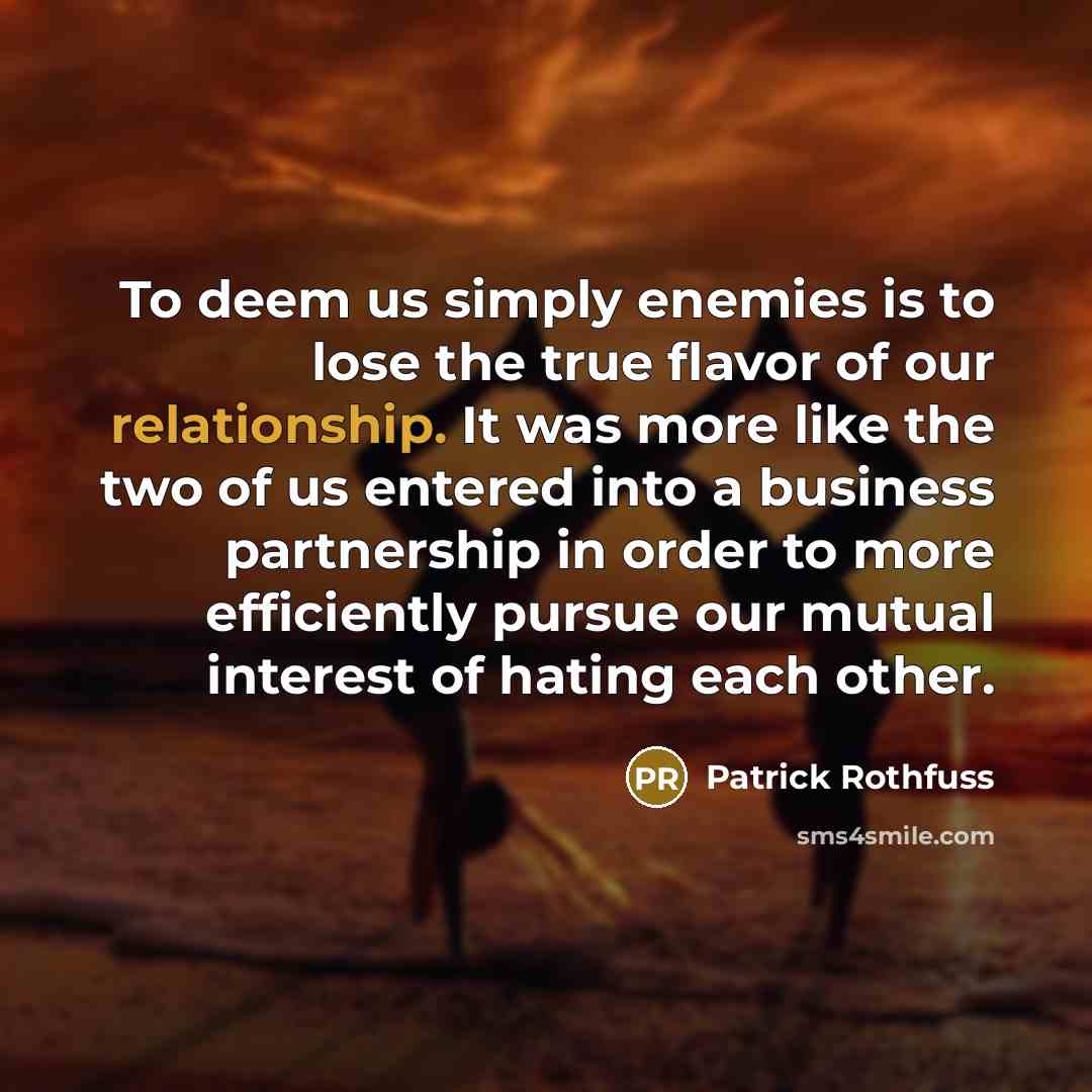 “To deem us simply enemies is to lose the true…” quote by Patrick Rothfuss