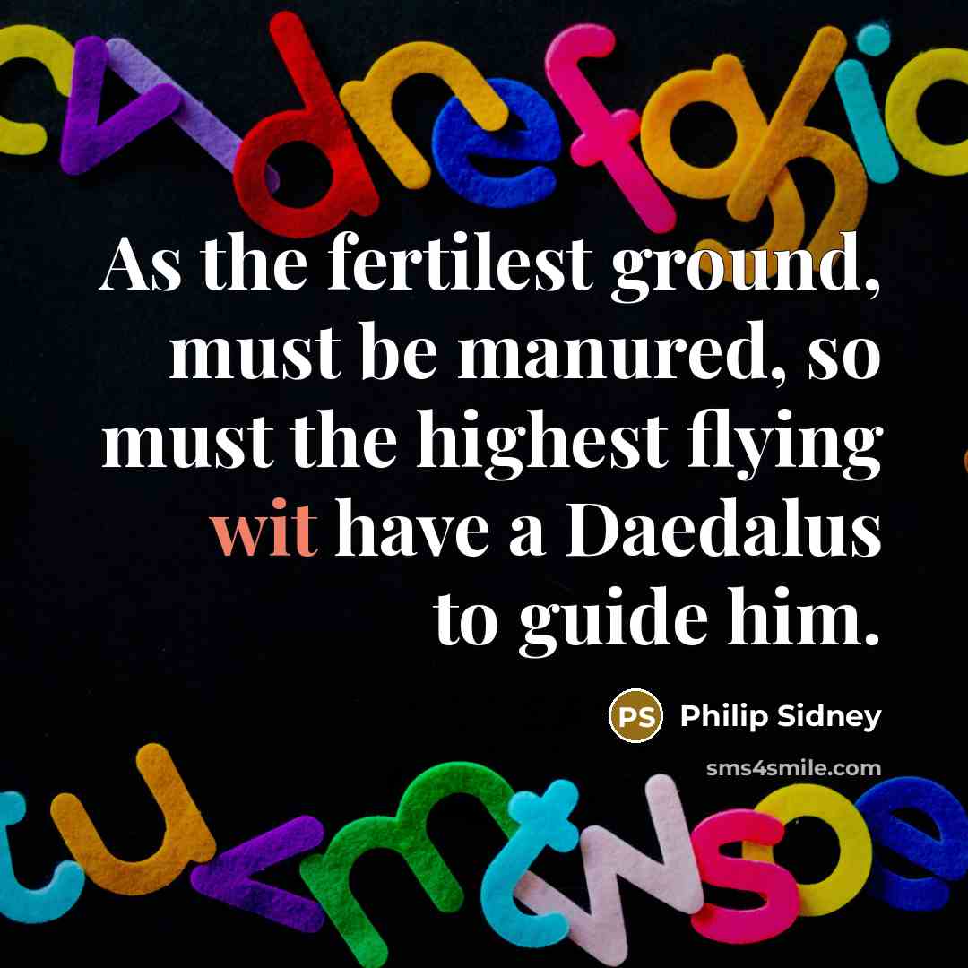 “As the fertilest ground, must be manured, so must the…” quote by Philip Sidney