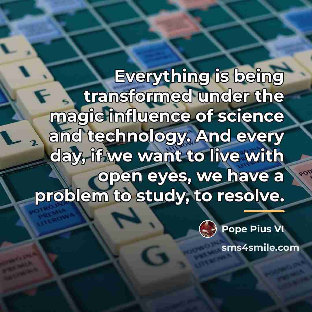“Everything is being transformed under the magic influence of science…” quote by Pope Pius VI