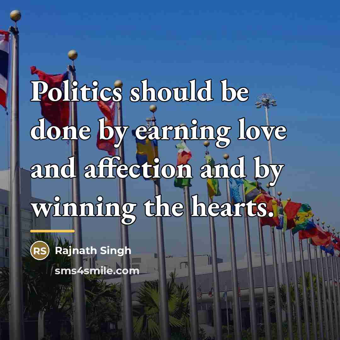 “Politics should be done by earning love and affection and…” quote by Rajnath Singh