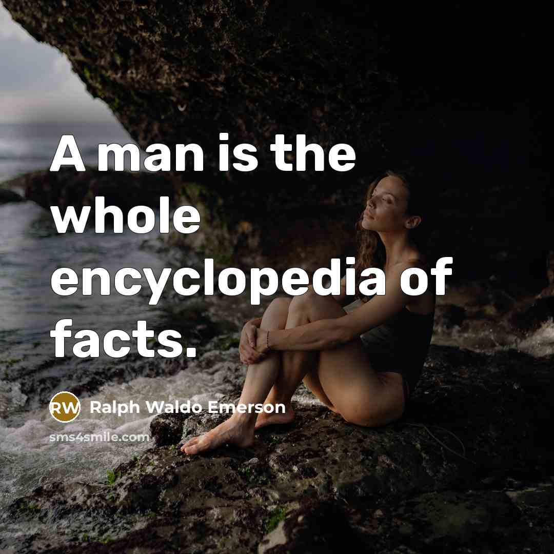 “A man is the whole encyclopedia of facts.…” quote by Ralph Waldo Emerson