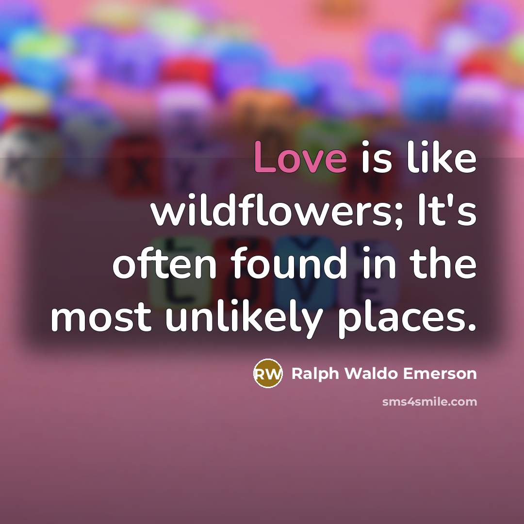 “Love is like wildflowers; It's often found in the most…” quote by Ralph Waldo Emerson