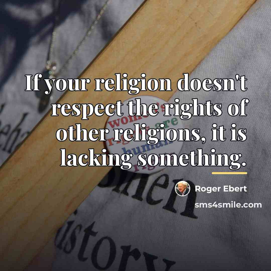 “If your religion doesn't respect the rights of other religions,…” quote by Roger Ebert